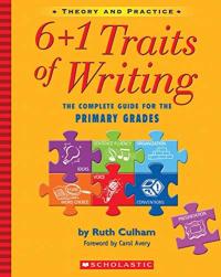 6 + 1 Traits of Writing: The Complete Guide for the Primary Grades 